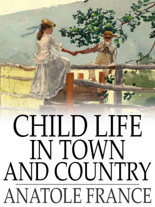 Title details for Child Life in Town and Country by Anatole France - Available